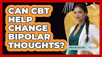 Can CBT Help Change Bipolar Thoughts?