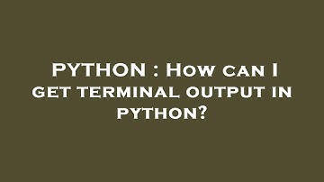 PYTHON : How can I get terminal output in python?