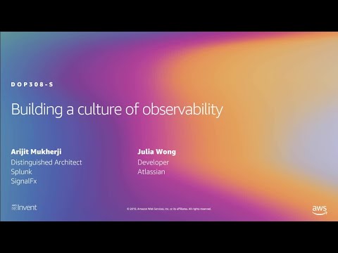 aws-re:invent-2019:-building-a-culture-of-observability-(dop308-s)