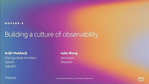 AWS re:Invent 2019: Building a culture of observability (DOP308-S)