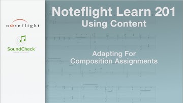 Noteflight Learn 201 - Adapting for Composition Assignments