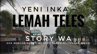 Lemah Teles - Yeni Inka || Story WA || koe mbelok ngiwo nengen