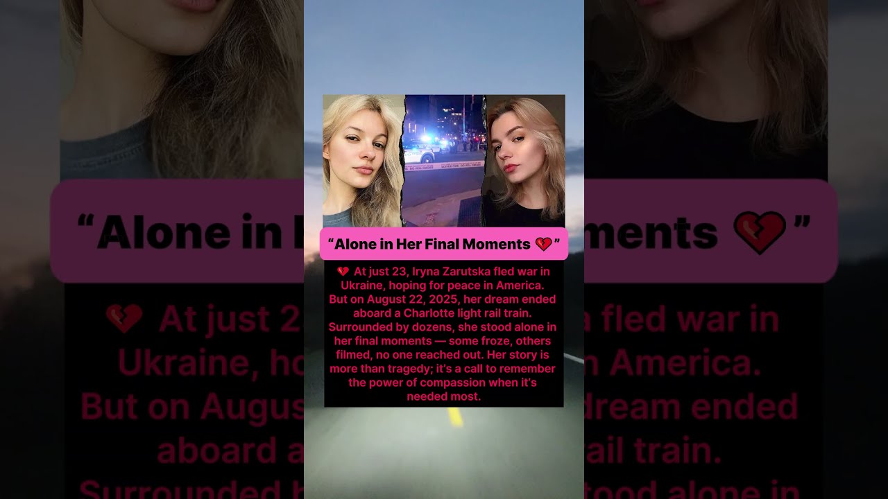  Alone In Her Final Moments The Tragic Story Of Iryna Zarutska
