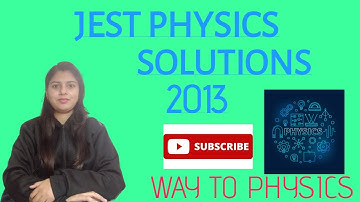 JEST PHYSICS 2013 SOLUTIONS PART 5