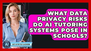 What Data Privacy Risks Do AI Tutoring Systems Pose In Schools? - Safe AI for The Classroom