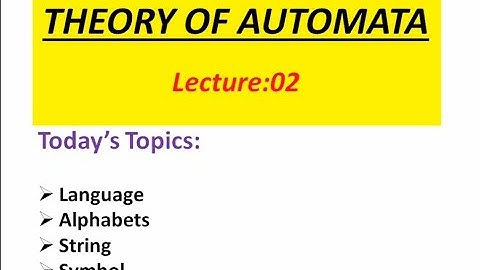 Lecture 02: Language, Alphabets, Strings and Symbols