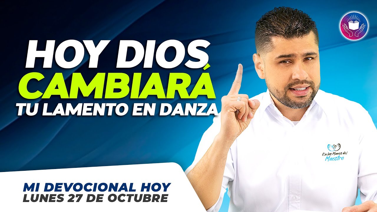MI DEVOCIONAL HOY - LUNES 27 DE OCTUBRE  –  ¿Cómo puede Dios cambiar tu lamento en danza hoy? ✨