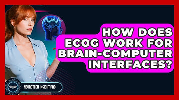 How Does ECoG Work For Brain-computer Interfaces? - Neurotech Insight Pro