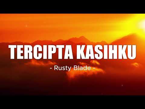 Tercipta Kasihku - Rusty Blade | Lirik