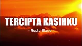 Tercipta Kasihku - Rusty Blade | Lirik