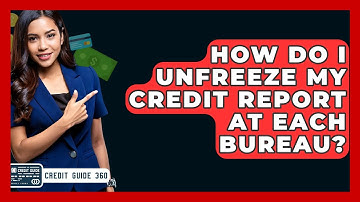 How Do I Unfreeze My Credit Report At Each Bureau? - CreditGuide360.com