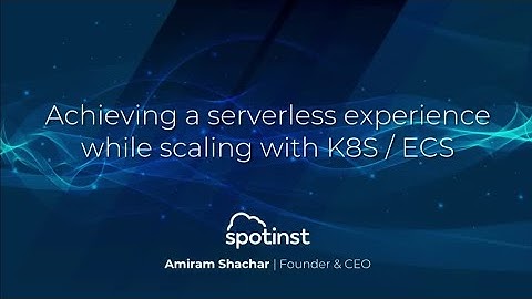 AWS re:Invent 2018: Serverless Experience While Scaling w/ Kubernetes or Amazon ECS (DEM16)