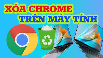Cách xóa chrome trên máy tính Vô cùng đơn giản