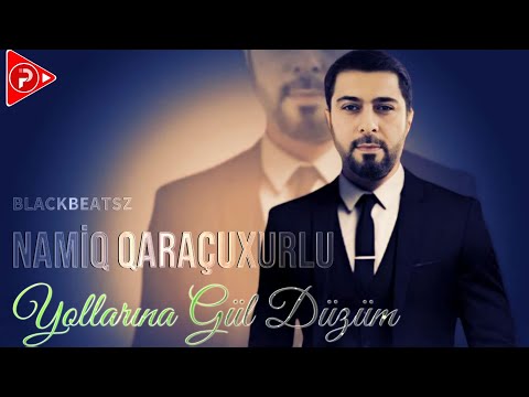 Namiq Qaracuxurlu & Xeyyam - Yollarina Gul Duzum 2024 ( Remix BlackBeatsZ )
