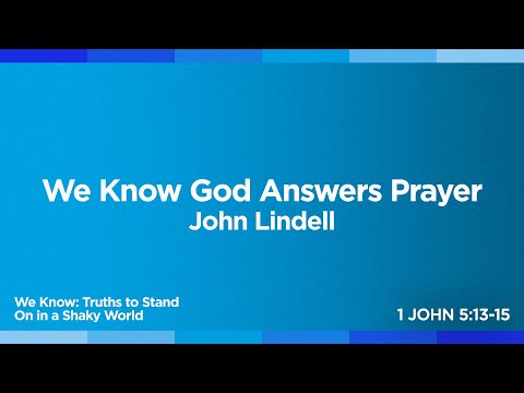 We Know God Answers Prayer | We Know | Pastor John Lindell