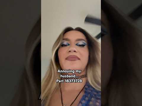 Annoying my husband…