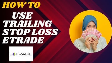 How to use trailing stop loss Etrade I DOUBLE Z