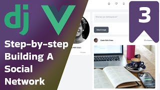 Adding posts/feed - Build a Full-Stack Social Network with Django and Vue 3 | Part 3