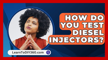 How Do You Test Diesel Injectors? - LearnToDIY360.com