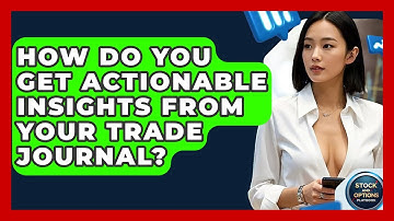 How Do You Get Actionable Insights From Your Trade Journal? - Stock and Options Playbook
