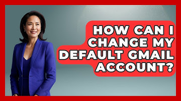 How Can I Change My Default Gmail Account? - TheEmailToolbox.com