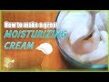 How to make a great MOISTURIZING CREAM