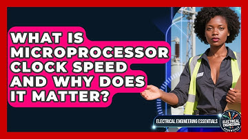 What Is Microprocessor Clock Speed And Why Does It Matter? - Electrical Engineering Essentials