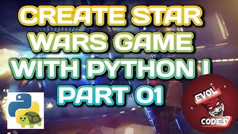 CREATE THE STAR WARS GAME WITH PYTHON I INTRODUCTION PART