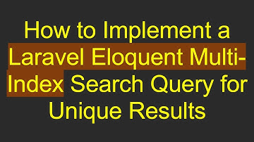 How to Implement a Laravel Eloquent Multi-Index Search Query for Unique Results