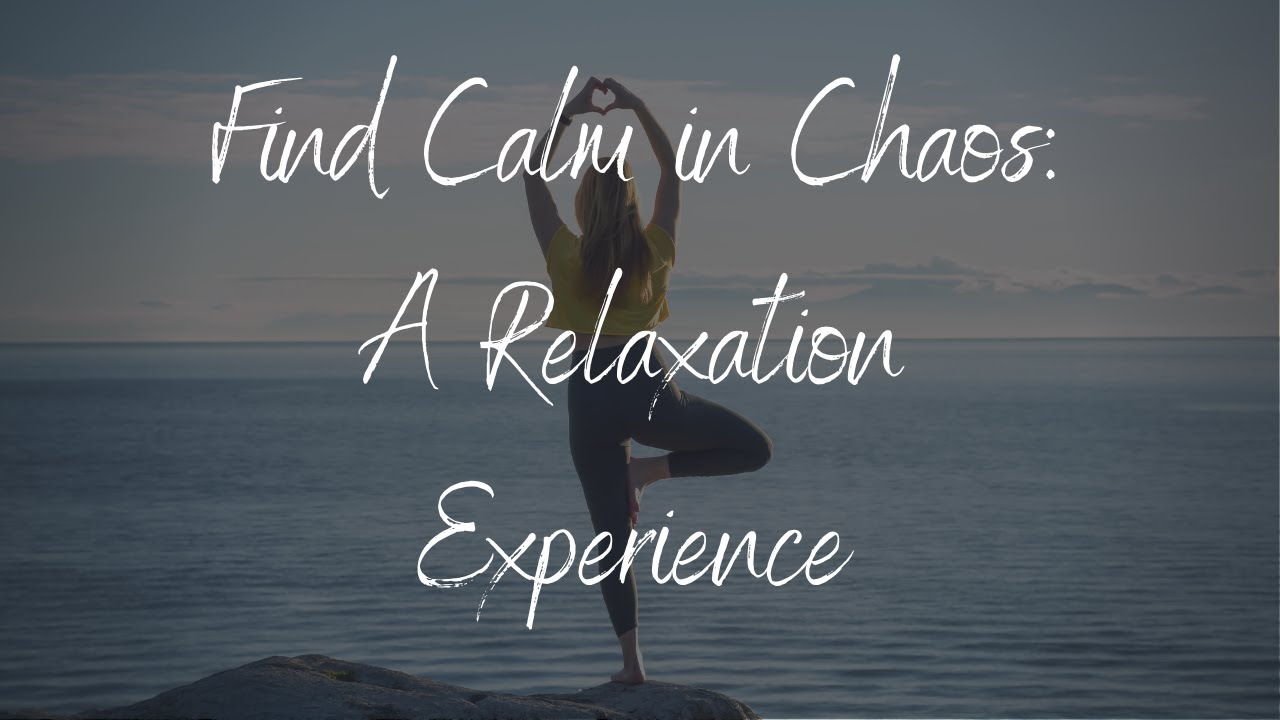 Meditation and Relax Video "Find Calm in Chaos a Relaxation Experiences ...