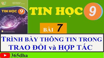 BÀI 7: TRÌNH BÀY THÔNG TIN TRONG TRAO ĐỔI VÀ HỢP TÁC | TIN HỌC 9 | KẾT NỐI TRI THỨC VỚI CUỘC SỐNG