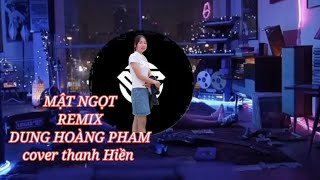 MẬT NGỌT REMIX DUNG HOÀNG PHẠM/tiến Nguyễn cover thanh Hiền