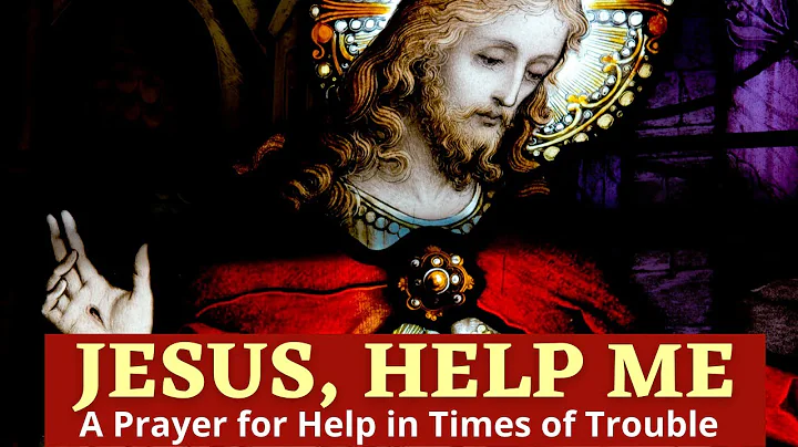 Jesus Help Me |  A Prayer For Help In Times of Trouble