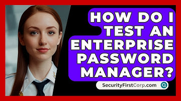 How Do I Test An Enterprise Password Manager? - SecurityFirstCorp.com