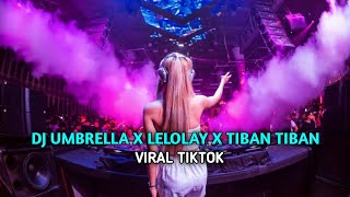DJ UMBRELLA X LELOLAY X TIBAN TIBAN 🎧VIRAL TIKTOK