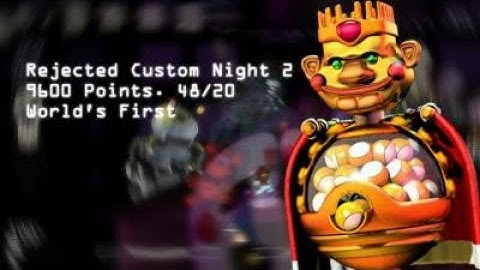 Rejected Custom Night 2 - 9600 Points. 48/20 | World