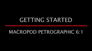 Macropod Petrographic 6:1 Getting Started