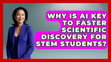 Why Is AI Key To Faster Scientific Discovery For STEM Students? - Safe AI for The Classroom