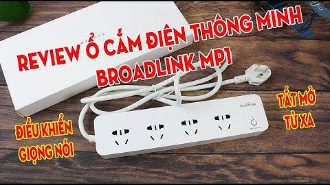 Review ổ cắm điện thông minh Broadlink MP1 - Điều khiển từ xa, hẹn giờ, điều khiển bằng giọng nói