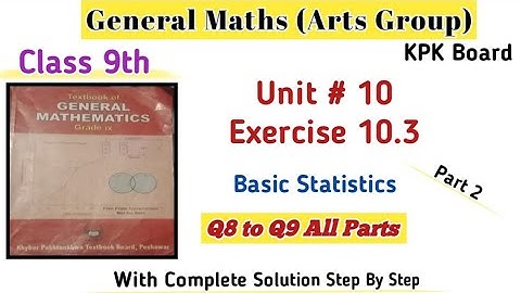 General Maths Class 9th Exercise 10.3 Kpk Board Part 2|Class 9th Unit 10 Basic Statistics Ex 10.3