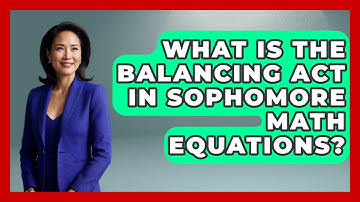 What Is The Balancing Act In Sophomore Math Equations? - Steps to Sophomore Year
