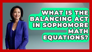 What Is The Balancing Act In Sophomore Math Equations - Steps to Sophomore Year