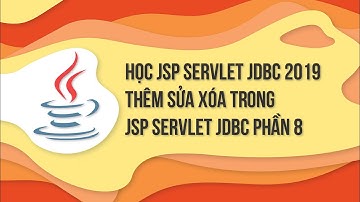 Học jsp servlet jdbc 2019 - Thêm sửa xóa trong jsp servlet jdbc phần 8