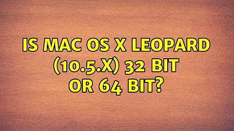 Is Mac OS X Leopard (10.5.x) 32 bit or 64 bit? (4 Solutions!!)