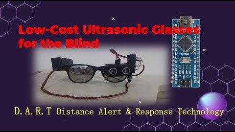 DART Distance Alert & Response Technology - Low Cost Ultrasonic Glasses for the Blind STEM Research