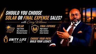 Should you choose Solar vs Final Expense with Corey Williams | Unity Life Group