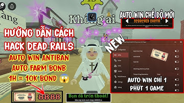 Hướng Dẫn Cách Hack Dead Rails Auto Win Mới Nhất - New Script Hack Dead Rails,Auto Win Auto Bond...