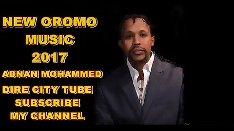 Adnan Mohammed **New Oromo  Music**2017** Naaf himi mee