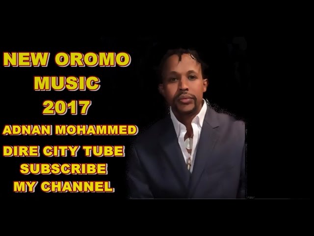 Adnan Mohammed **New Oromo  Music**2017** Naaf himi mee class=