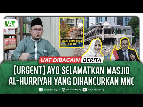 [URGENT] AYO SELAMATKAN MASJID AL-HURRIYAH YANG DIHANCURKAN MNC GROUP | UAT Dibacain Berita